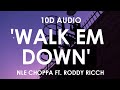 NLE Choppa - Walk Em Down ft. Roddy Ricch [10D Audio]