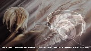 Enigma Feat. Aquilo - Amen (2018 Little Ext.-White Motive Remix-Mix By Marc Eliow)