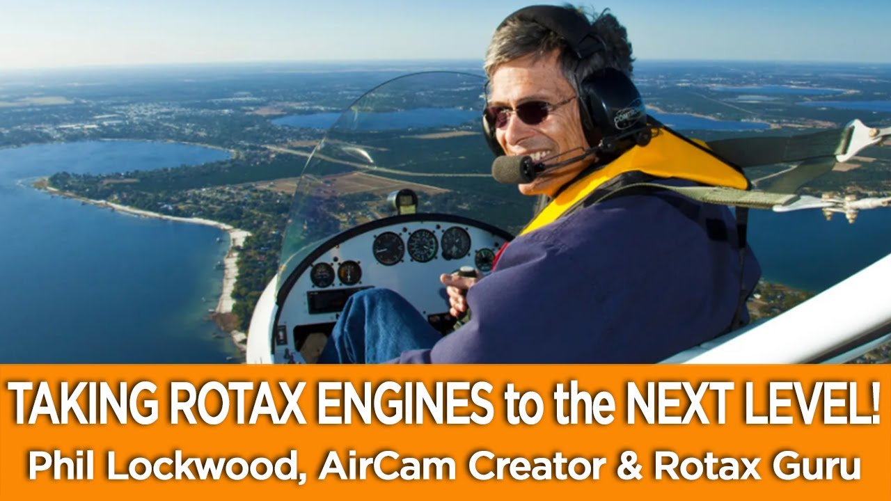 TAKING ROTAX ENGINES to the NEXT LEVEL! Phil Lockwood: AirCam Aircraft Creator & Rotax Guru