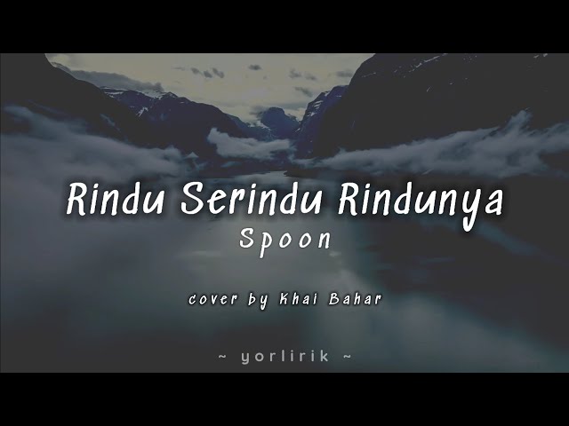 Lirik Lagu Rindu Serindu Rindunya - Spoon (cover by Khai Bahar) class=