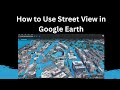 How to use street view in google earth