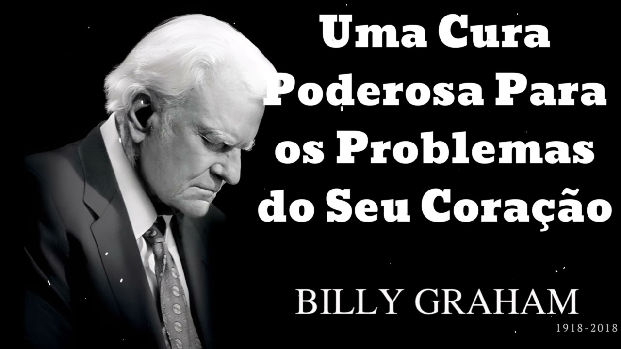 Uma Cura Poderosa Para os Problemas do Seu Coração- Pastora Billy Graham