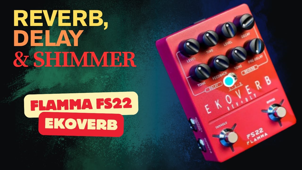 Ekoverb Flamma FS22 Pedals - The Shimmer of Dreams - YouTube