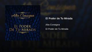 El Poder De Tu Mirada - Alta Consigna