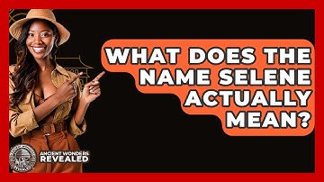 What Does The Name Selene Actually Mean? - Ancient Wonders Revealed