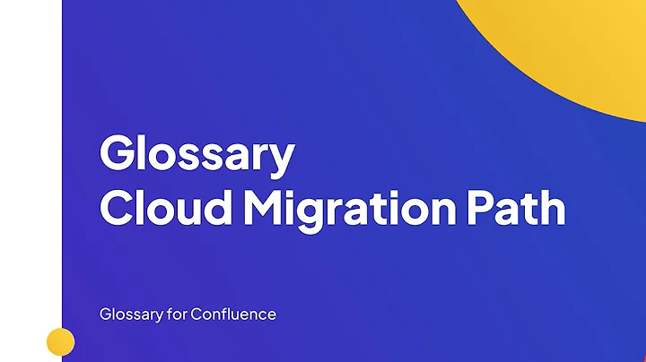 Atlassian Cloud Migration Path | Glossary for Confluence Cloud