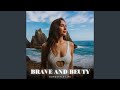 Brave And Beuty