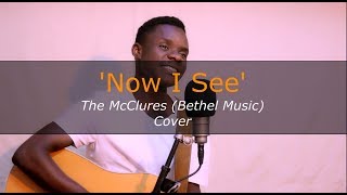 Now I See - The McClures (Bethel Music) [Cover]