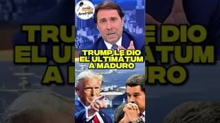 TRUMP GAVE MADURO AN ULTIMATUM