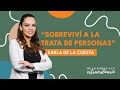 Sobreviv  a la trata de personas  karla de la cuesta