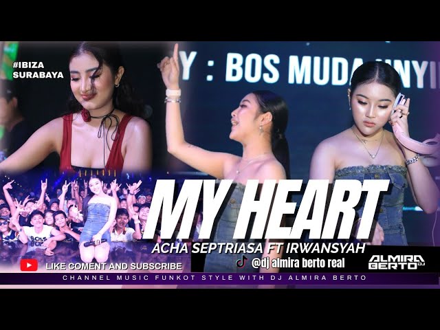 FUNKOT - MY HEART [ ACHA SEPTRIASA FT IRWANSYAH ] EVENT GEAYOUBI IBIZA | COVER BY DJ ALMIRA BERTO class=