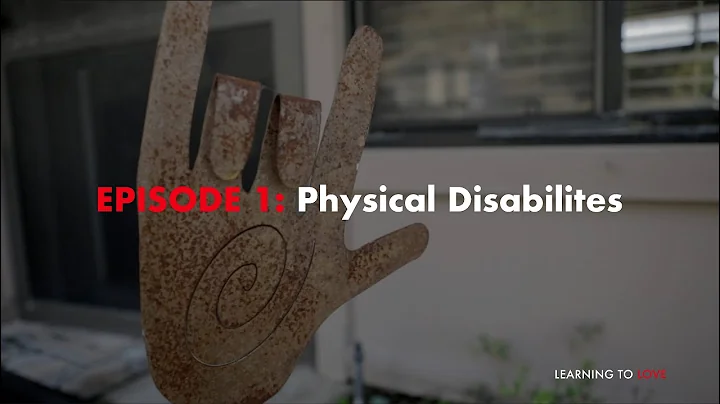 Learning to Love: Physical Disabilities
