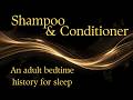 Shampoo &amp; Conditioner– an adult bedtime history for sleep