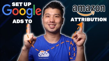 Set Up Amazon Attribution Using Google Ads