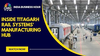 CNBC-TV18 Visits Titagarh Rail Systems Manufacturing Hub In WB