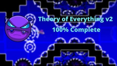 Theory of Everything v2 (Easy Demon) | By: IIINeptuneIII | 100% Complete