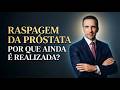 Raspagem da próstata em 2026: ainda faz sentido?