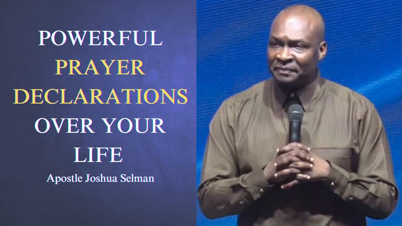 Powerful prayer declarations over your life || Apostle Joshua Selman ...