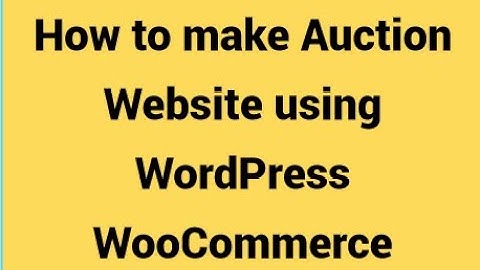 How to make an Auction Website Using WordPress and WooCommerce Create auction website WordPress 2024