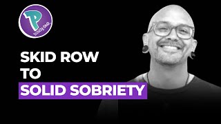 FROM BEING STRANDED IN PSYCHOSIS ON SKID ROW TO GAINING SOLID SOBRIETY