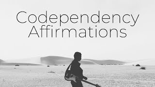 Codependency Affirmations | Self Love and Authenticity