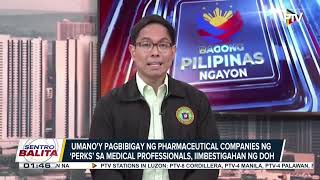 Umano'y pagbibigay ng pharmaceutical companies ng ‘perks’ sa medical professionals, iimbestigahan...