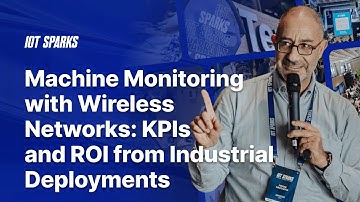 Monitoring with Wireless Networks: KPIs & ROI Industrial Deployments│Pierre Naccache│IoT SPARKS 2025