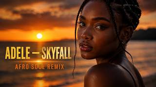 Adele - Skyfall (Afro Soul Remix) 🌅 | Deep Emotional Afro Vibes