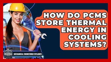 How Do PCMs Store Thermal Energy In Cooling Systems? - Mechanical Engineering Explained