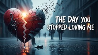 The Day You Stopped Loving Me