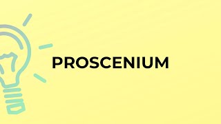 What is the meaning of the word PROSCENIUM