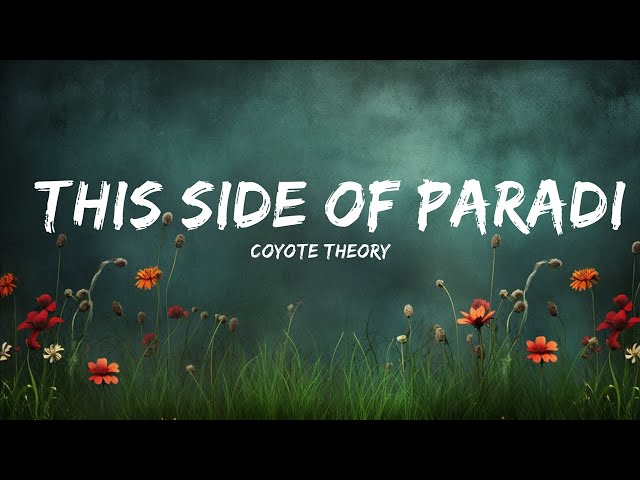 Coyote theory This Side Of Paradise (Lyrics) so if you're 967731584678