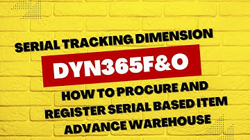 Serial Tracking Dimension and Purchase Order Receiving Dynamics 365 Advanced Warehouse