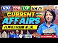 NAVY / AIRFORCE / NDA || 28 APRIL CURRENT SPECIAL || CURRENT AFFAIRS CLASS - DIKSHA MAM
