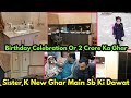 Khairpur Wali Sister Ka New Ghar Itna Bra🤑Kitny Crore Ka Bana Ghr|Birthday Celebration|Ah Glam Gurll