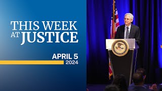 This Week at Justice - April 5, 2024