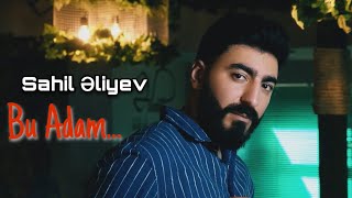 Sahil Əliyev - Bu Adam (Yeni ) Resimi