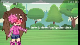 how to download gacha ultra! | karlythelazy screenshot 1