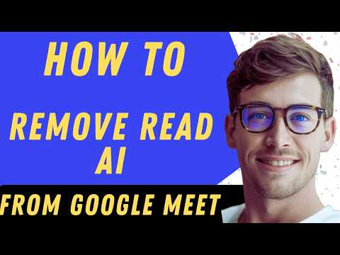 How To Remove Read AI From Google Meet - Full Guide