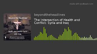 The Intersection of Health and Conflict: Syria and Iraq