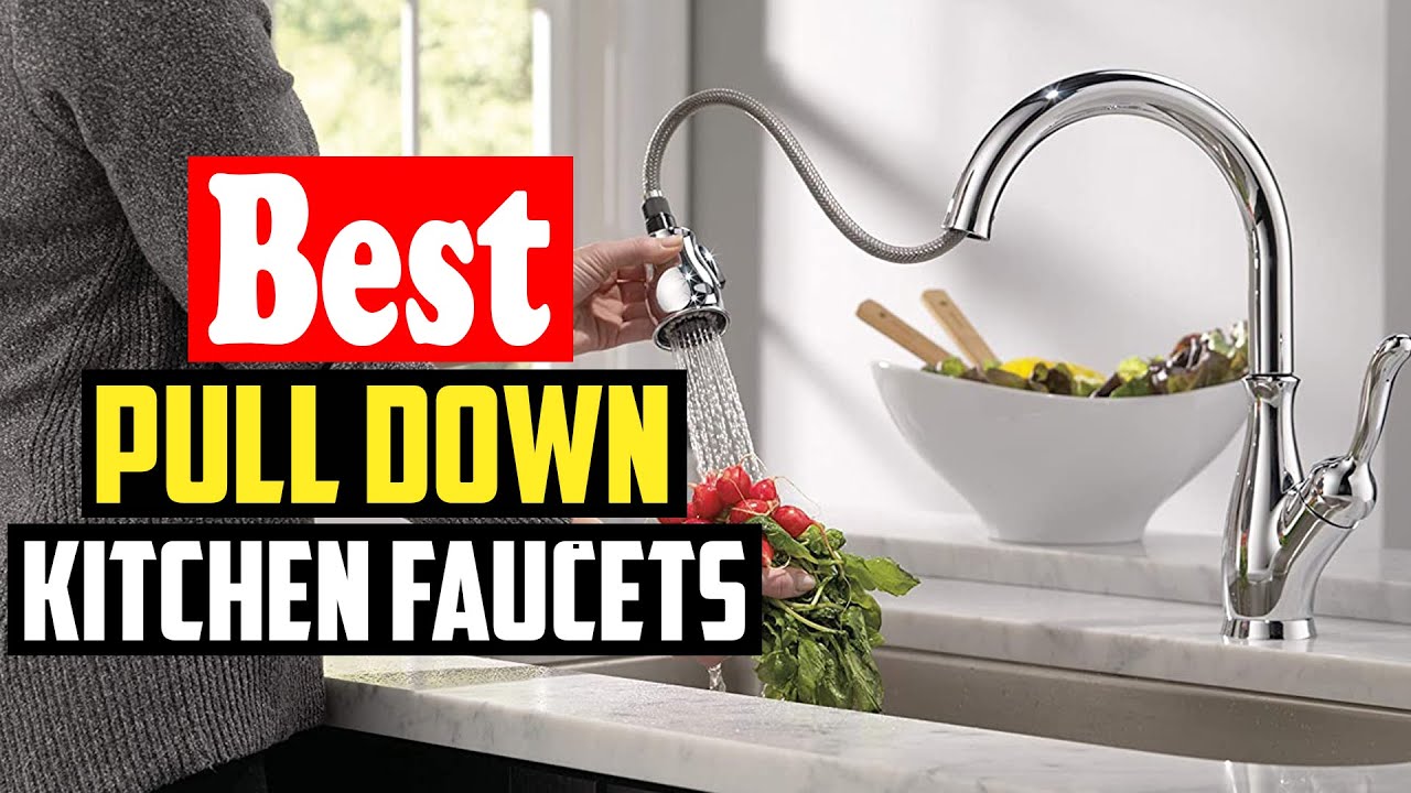 Top 10 Best Pull Down Kitchen Faucets