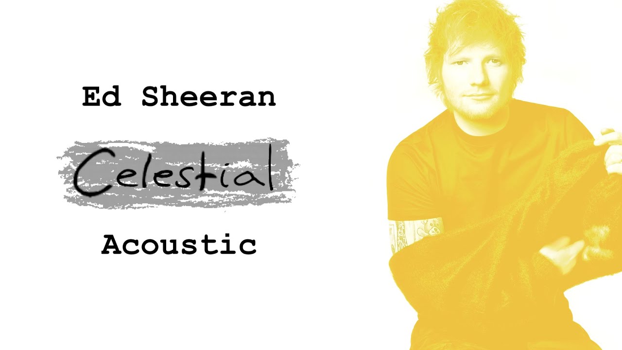 Ed Sheeran - Celestial (Acoustic) - YouTube