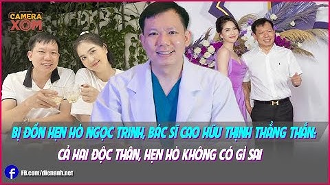 Bị đồn hẹn hò Ngọc Trinh, bác sĩ Cao Hữu Thịnh thẳng thắn: Cả hai độc thân, hẹn hò không có gì sai