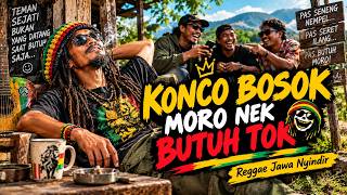 KONCO BOSOK, MORO NEK BUTUH TOK! 🤣 | Reggae Jawa Nyindir Teman Palsu