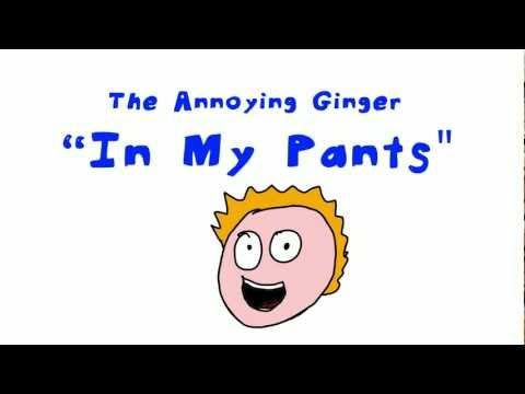 The Annoying Ginger, In My Pants