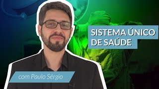 O que é o SUS? Sistema Único de Saúde do Brasil: Princípios e diretrizes | Paulo Sérgio