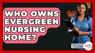 Who Owns Evergreen Nursing Home? - Nursing Knowledge Exchange