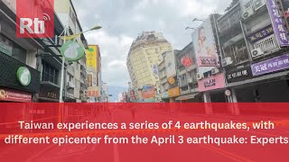 Taiwan experiences 4 earthquakes, with different epicenter from April 3 quake | Taiwan News | RTI