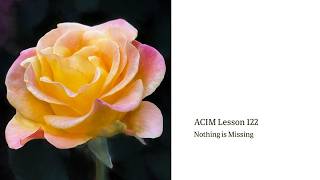 ACIM Lesson 122— Nothing is Missing | Devotional  Song