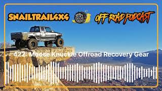 Snail Trail 4x4 Offroad Podcast - 422 Moose Knuckle Offroad Recovery Gear